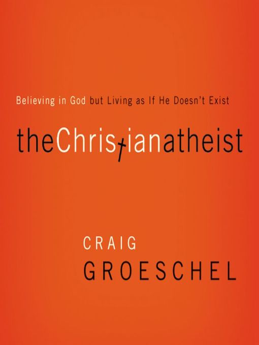 Title details for The Christian Atheist by Craig Groeschel - Available